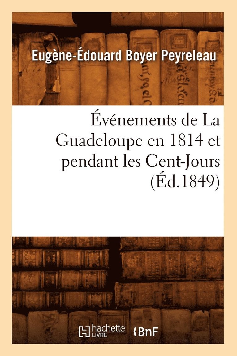 vnements de la Guadeloupe En 1814 Et Pendant Les Cent-Jours, (d.1849) 1