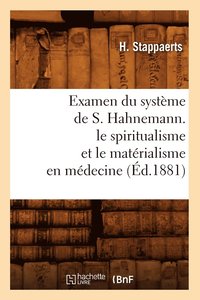 bokomslag Examen Du Système de S. Hahnemann. Le Spiritualisme Et Le Matérialisme En Médecine (Éd.1881)