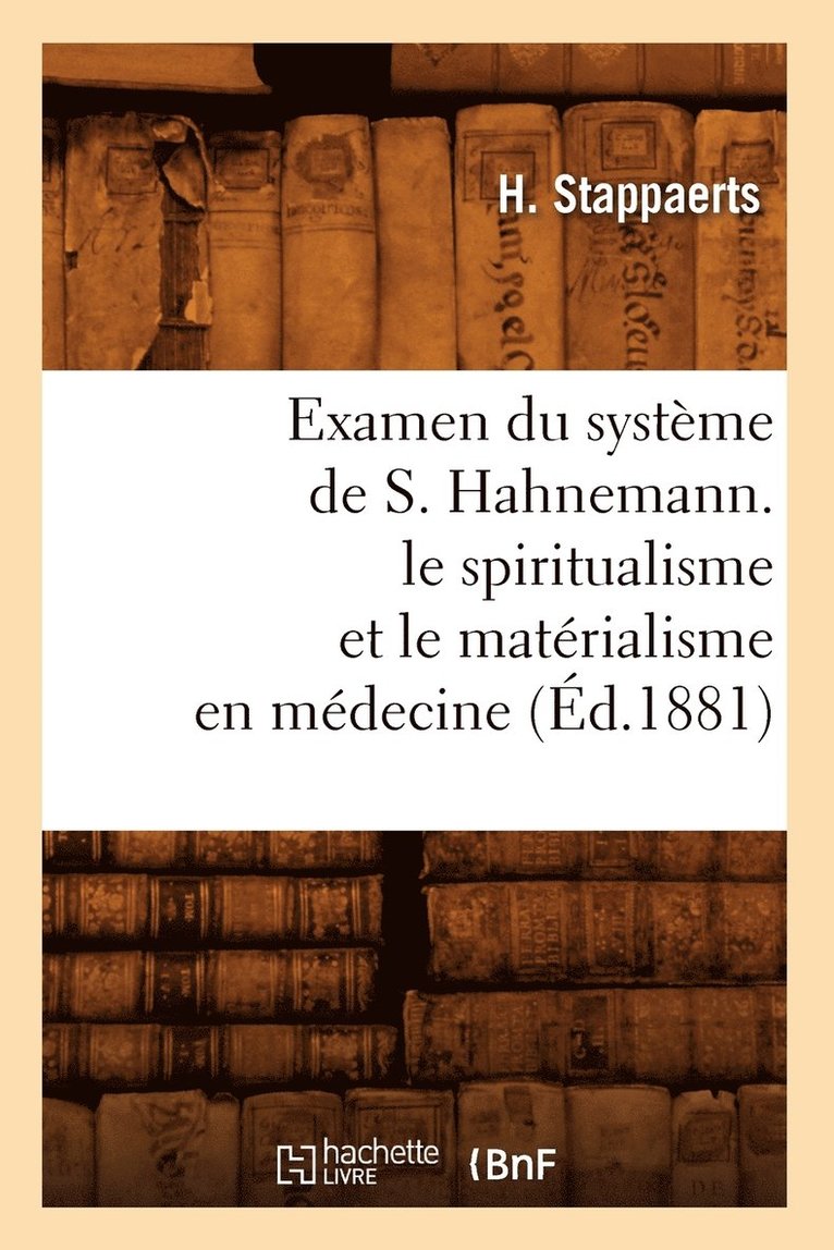 Examen Du Systeme de S. Hahnemann. Le Spiritualisme Et Le Materialisme En Medecine (Ed.1881) 1