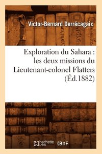 bokomslag Exploration Du Sahara: Les Deux Missions Du Lieutenant-Colonel Flatters (d.1882)