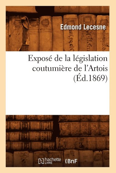 bokomslag Expos de la Lgislation Coutumire de l'Artois (d.1869)