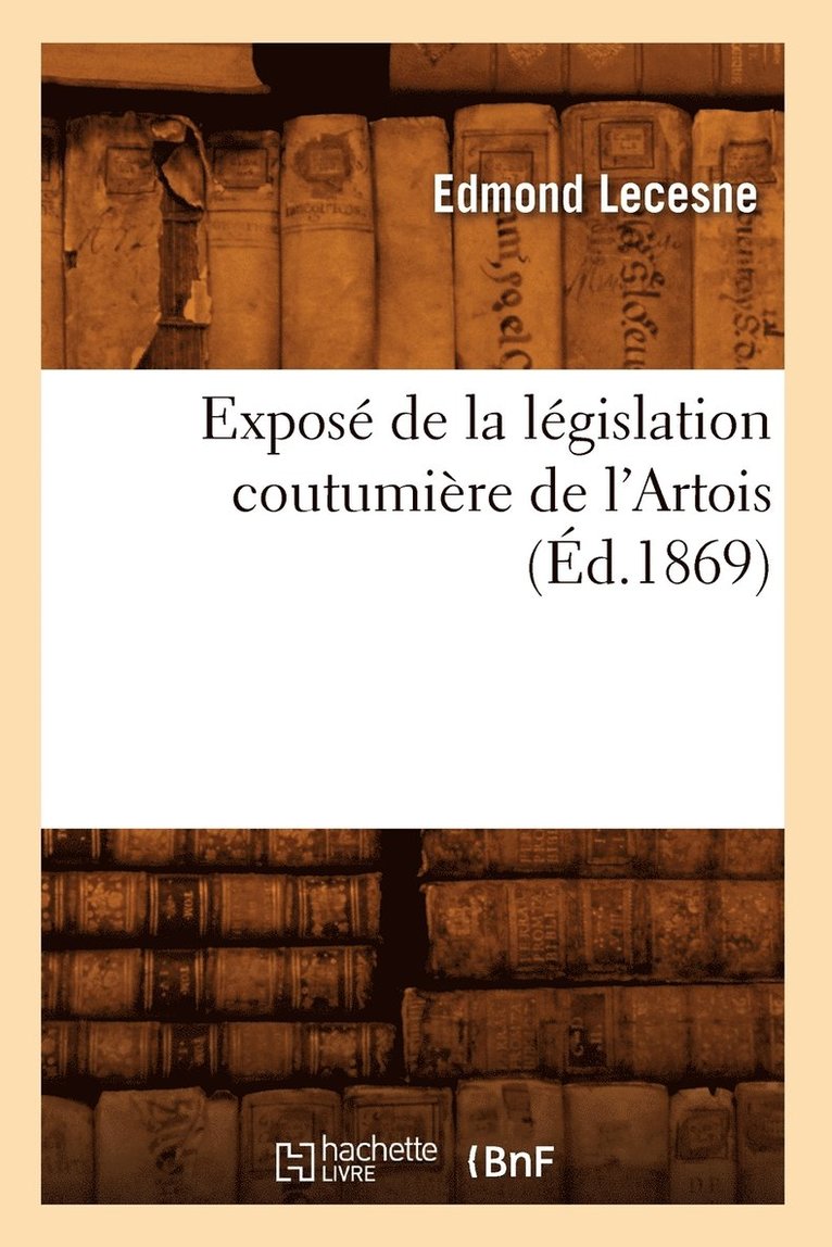 Expos de la Lgislation Coutumire de l'Artois (d.1869) 1