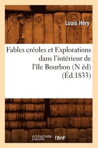 bokomslag Fables Croles Et Explorations Dans l'Intrieur de l'le Bourbon (N d) (d.1833)