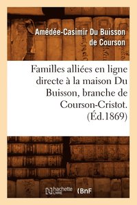 bokomslag Familles Allies En Ligne Directe  La Maison Du Buisson, Branche de Courson-Cristot. (d.1869)