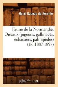 bokomslag Faune de la Normandie. Oiseaux (Pigeons, Gallinacs, chassiers, Palmipdes) (d.1887-1897)