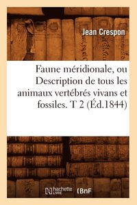 bokomslag Faune Mridionale, Ou Description de Tous Les Animaux Vertbrs Vivans Et Fossiles. T 2 (d.1844)