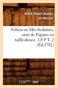 bokomslag Felicia Ou Mes Fredaines, Orne de Figures En Taille-Douce. 1-4 P T. 2 (Ed.1782)
