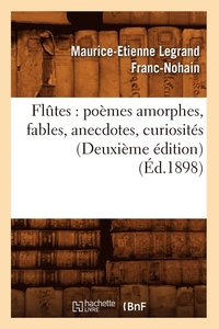 bokomslag Flutes: Poemes Amorphes, Fables, Anecdotes, Curiosites (Deuxieme Edition) (Ed.1898)