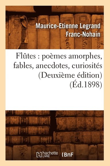 bokomslag Flûtes: Poèmes Amorphes, Fables, Anecdotes, Curiosités (Deuxième Édition) (Éd.1898)