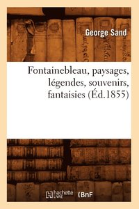 bokomslag Fontainebleau, Paysages, Lgendes, Souvenirs, Fantaisies (d.1855)