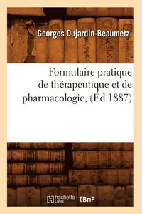 bokomslag Formulaire Pratique de Thrapeutique Et de Pharmacologie, (d.1887)