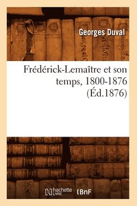 bokomslag Frdrick-Lematre Et Son Temps, 1800-1876 (d.1876)