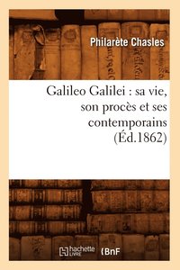 bokomslag Galileo Galilei: Sa Vie, Son Procès Et Ses Contemporains (Éd.1862)