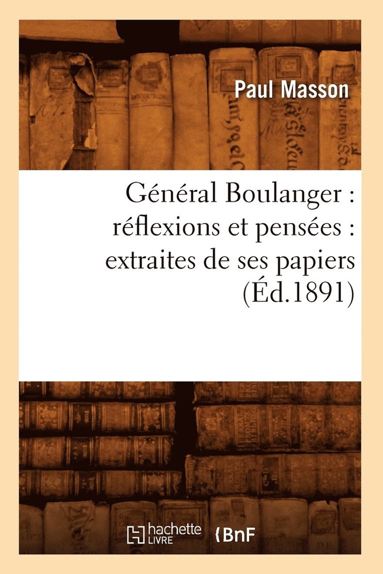 Paul Masson, MASSON P - Général Boulanger: Réflexions Et Pensées: Extraites de Ses Papiers (Éd.1891), Häftad