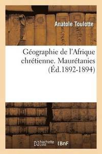 bokomslag Gographie de l'Afrique Chrtienne. Maurtanies (d.1892-1894)