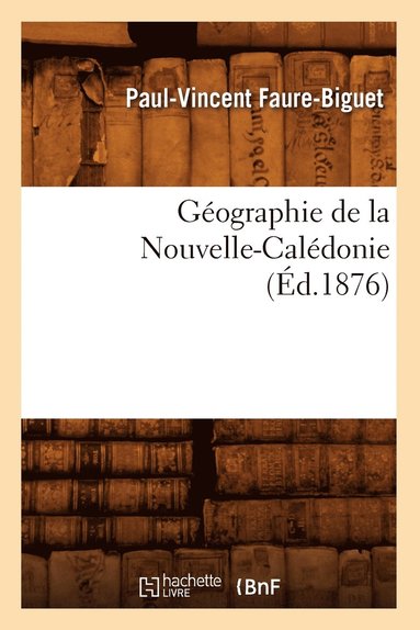bokomslag Géographie de la Nouvelle-Calédonie, (Éd.1876)