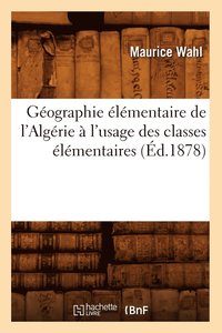 bokomslag Gographie lmentaire de l'Algrie  l'Usage Des Classes lmentaires (d.1878)