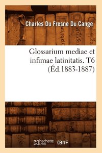 bokomslag Glossarium Mediae Et Infimae Latinitatis. T6 (d.1883-1887)