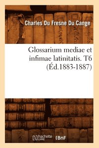 bokomslag Glossarium Mediae Et Infimae Latinitatis. T6 (Éd.1883-1887)