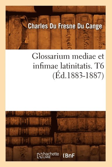 bokomslag Glossarium Mediae Et Infimae Latinitatis. T6 (Éd.1883-1887)