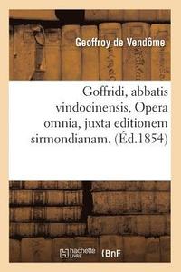 bokomslag Goffridi, Abbatis Vindocinensis, Opera Omnia, Juxta Editionem Sirmondianam. (d.1854)