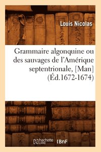 bokomslag Grammaire Algonquine Ou Des Sauvages de l'Amrique Septentrionale, [Man] (d.1672-1674)