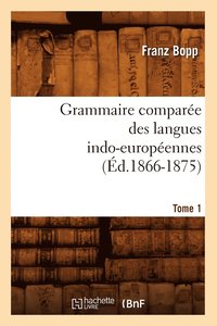 bokomslag Grammaire Compare Des Langues Indo-Europennes. Tome 1 (d.1866-1875)