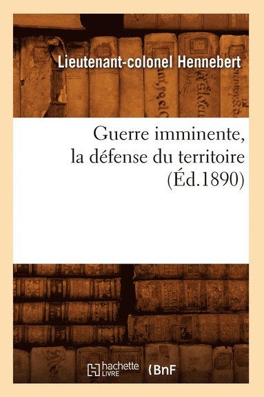 bokomslag Guerre Imminente, La Défense Du Territoire (Éd.1890)