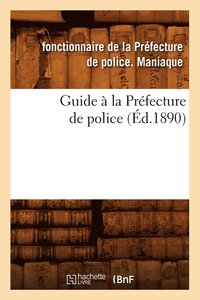 bokomslag Guide A La Prefecture de Police (Ed.1890)