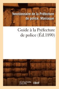 bokomslag Guide À La Préfecture de Police (Éd.1890)