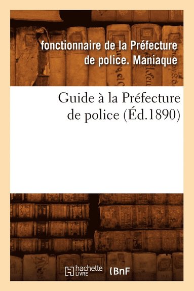bokomslag Guide À La Préfecture de Police (Éd.1890)