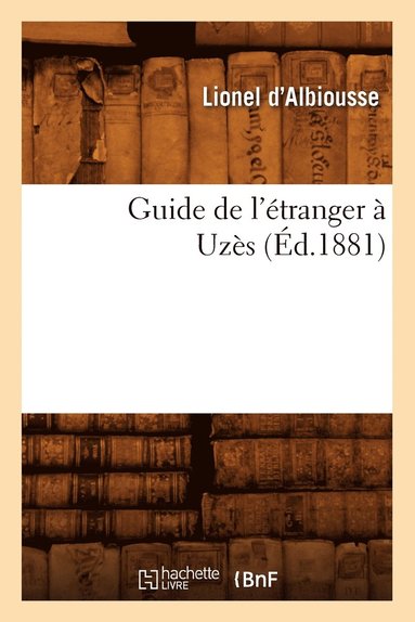 bokomslag Guide de l'Étranger À Uzès (Éd.1881)