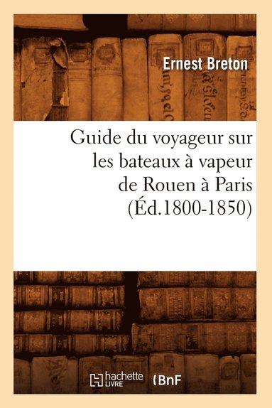 bokomslag Guide Du Voyageur Sur Les Bateaux À Vapeur de Rouen À Paris (Éd.1800-1850)