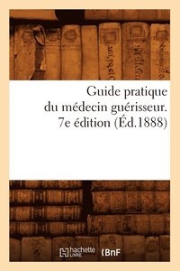 bokomslag Guide Pratique Du Médecin Guérisseur. 7e Édition (Éd.1888)