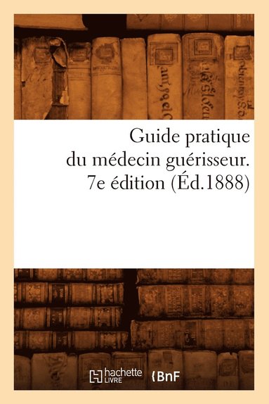 bokomslag Guide Pratique Du Médecin Guérisseur. 7e Édition (Éd.1888)