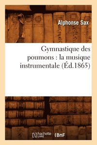 bokomslag Gymnastique Des Poumons: La Musique Instrumentale (d.1865)