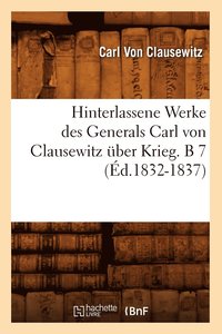 bokomslag Hinterlassene Werke Des Generals Carl Von Clausewitz ber Krieg. B 7 (d.1832-1837)