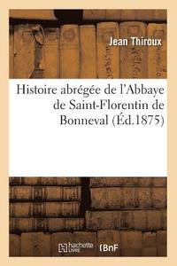 bokomslag Histoire Abrge de l'Abbaye de Saint-Florentin de Bonneval (d.1875)