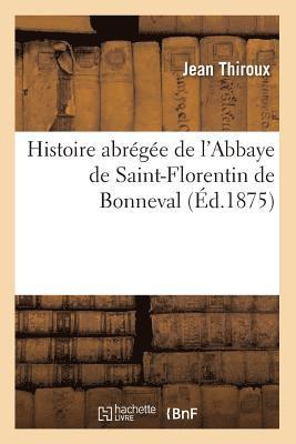 bokomslag Histoire Abrge de l'Abbaye de Saint-Florentin de Bonneval (d.1875)