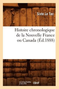 bokomslag Histoire Chronologique de la Nouvelle France Ou Canada, (Ed.1888)