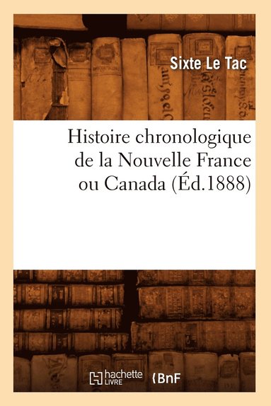 bokomslag Histoire Chronologique de la Nouvelle France Ou Canada, (Ed.1888)