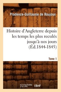 bokomslag Histoire d'Angleterre Depuis Les Temps Les Plus Reculs Jusqu' Nos Jours. Tome 1 (d.1844-1845)