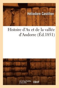 bokomslag Histoire d'Ax Et de la Valle d'Andorre (d.1851)