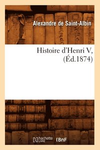 bokomslag Histoire d'Henri V, (d.1874)
