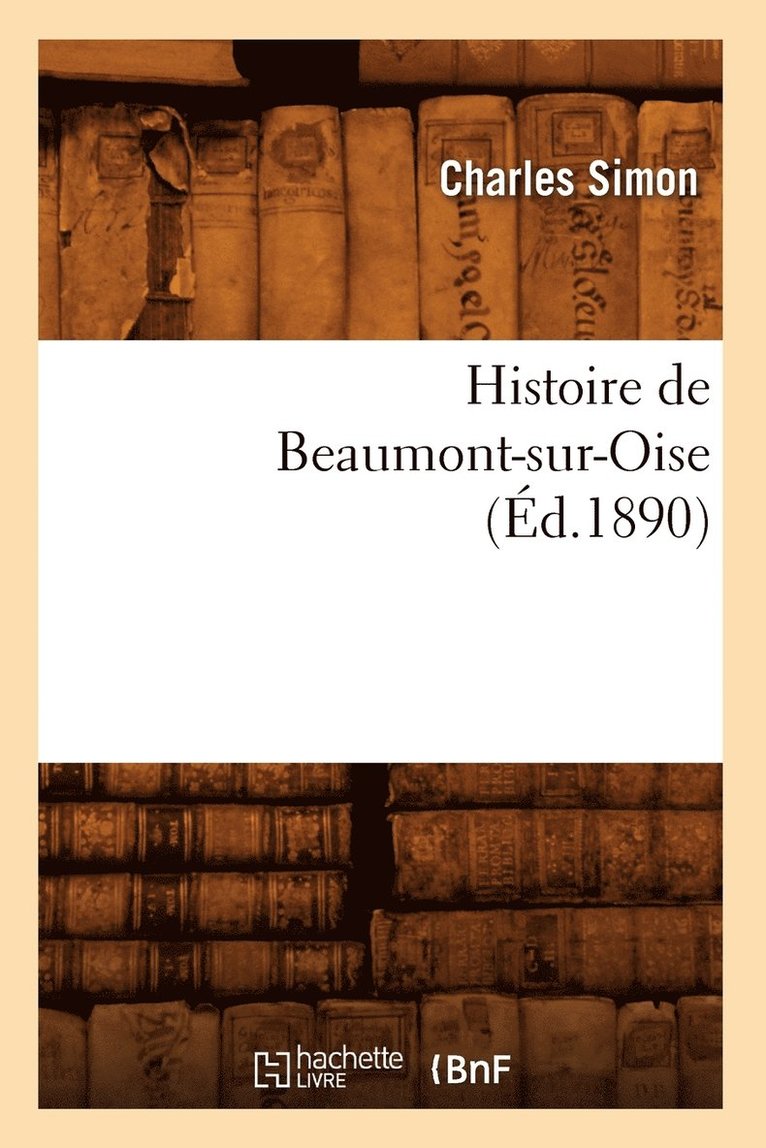 Charles Simon, SIMON C - Histoire de Beaumont-Sur-Oise (Éd.1890), Häftad