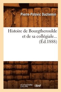 bokomslag Histoire de Bourgtheroulde Et de Sa Collgiale (d.1888)