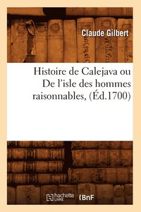 bokomslag Histoire de Calejava Ou de l'Isle Des Hommes Raisonnables, (d.1700)