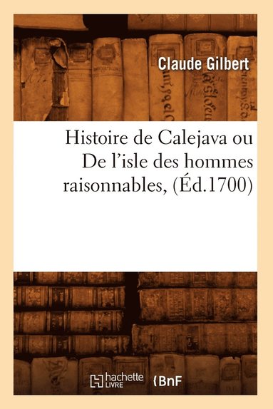 bokomslag Histoire de Calejava Ou de l'Isle Des Hommes Raisonnables, (d.1700)