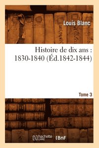 bokomslag Histoire de Dix Ans: 1830-1840. Tome 3 (d.1842-1844)