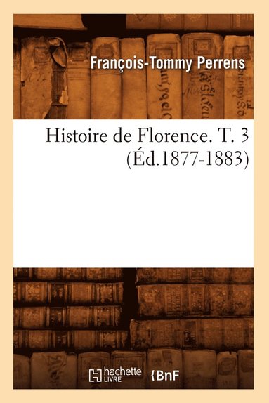 bokomslag Histoire de Florence. T. 3 (d.1877-1883)